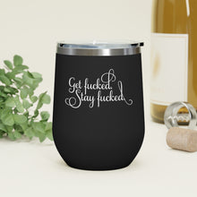 Load image into Gallery viewer, Get fucked.  Stay fucked. Wine Tumbler