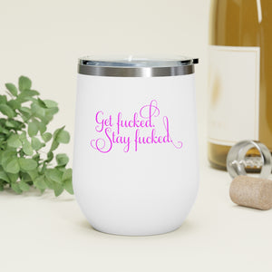 Get fucked.  Stay fucked. Wine Tumbler