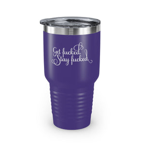 Get fucked. Stay fucked. Ringneck Tumbler