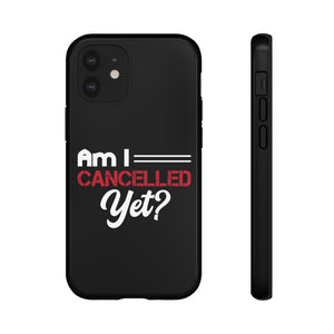 Am I Cancelled Yet? Phone Case