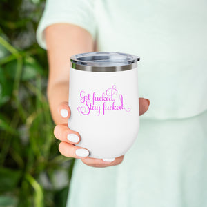 Get fucked.  Stay fucked. Wine Tumbler