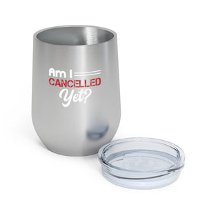 Am I Cancelled Yet? Wine Tumbler