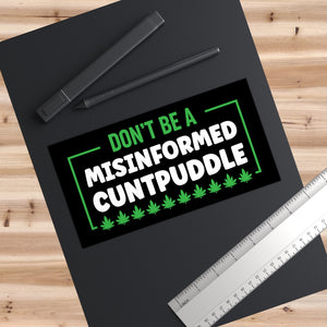 Misinformed Cuntpuddle Bumper Stickers