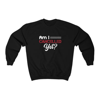 Am I Cancelled Yet? Crewneck Sweatshirt