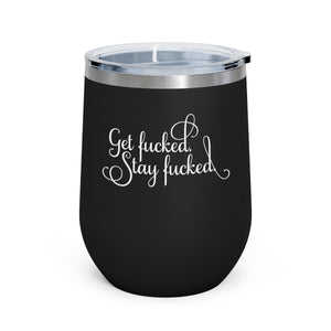 Get fucked.  Stay fucked. Wine Tumbler