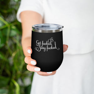 Get fucked.  Stay fucked. Wine Tumbler