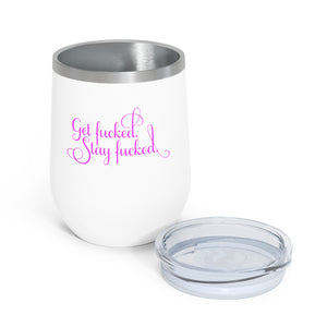 Get fucked.  Stay fucked. Wine Tumbler