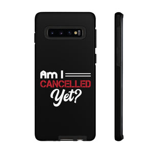 Am I Cancelled Yet? Phone Case