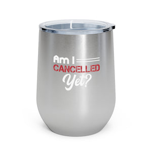 Am I Cancelled Yet? Wine Tumbler