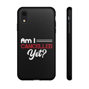 Am I Cancelled Yet? Phone Case