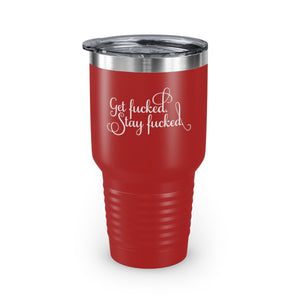 Get fucked. Stay fucked. Ringneck Tumbler