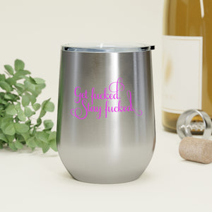 Get fucked.  Stay fucked. Wine Tumbler