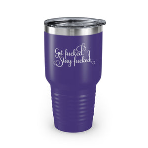 Get fucked. Stay fucked. Ringneck Tumbler