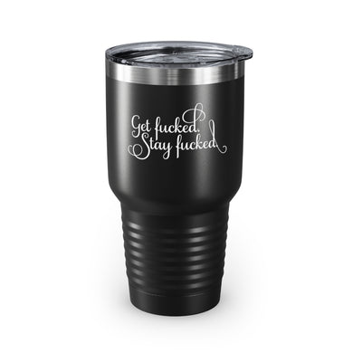 Get fucked. Stay fucked. Ringneck Tumbler