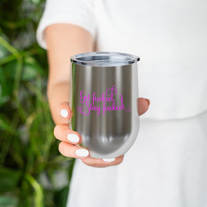 Get fucked.  Stay fucked. Wine Tumbler