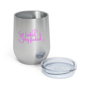 Get fucked.  Stay fucked. Wine Tumbler