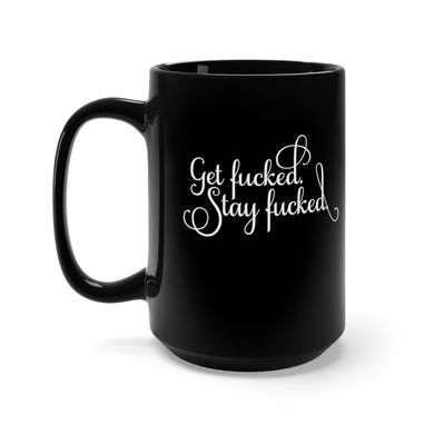 Get fucked. Stay fucked. Coffee Mug