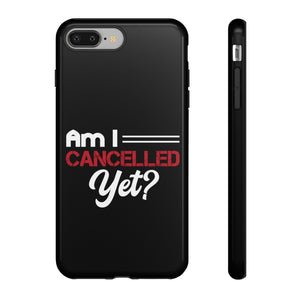 Am I Cancelled Yet? Phone Case