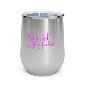 Get fucked.  Stay fucked. Wine Tumbler