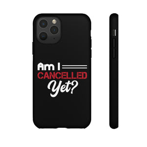 Am I Cancelled Yet? Phone Case