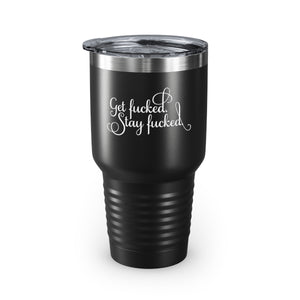 Get fucked. Stay fucked. Ringneck Tumbler