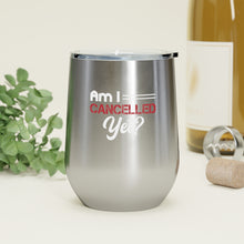 Load image into Gallery viewer, Am I Cancelled Yet? Wine Tumbler