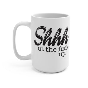 Shut The Fuck Up Coffee Mug