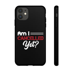 Am I Cancelled Yet? Phone Case