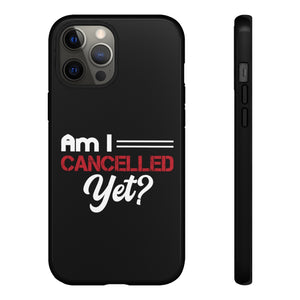 Am I Cancelled Yet? Phone Case