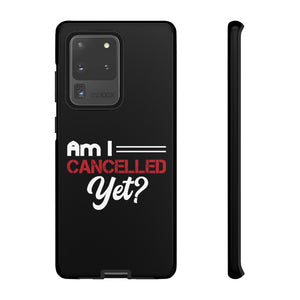 Am I Cancelled Yet? Phone Case