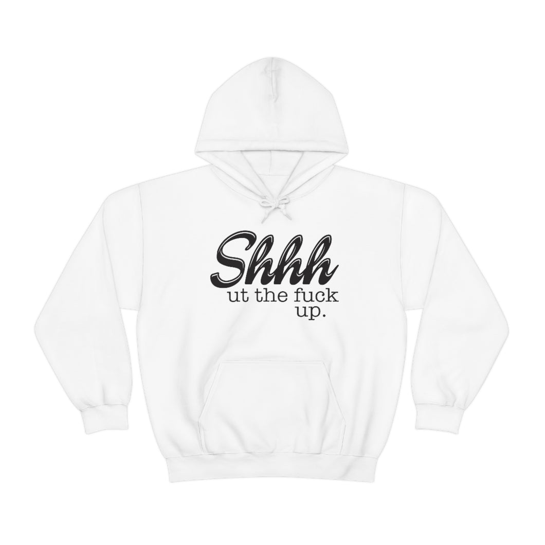 Shut The Fuck Up Hoodie