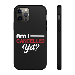 Am I Cancelled Yet? Phone Case