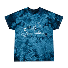 Load image into Gallery viewer, Get fucked. Stay fucked. Tie-Dye Tee