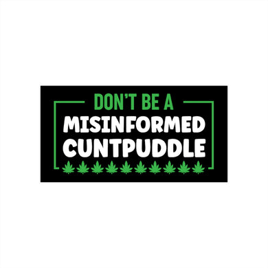 Misinformed Cuntpuddle Bumper Stickers