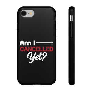 Am I Cancelled Yet? Phone Case