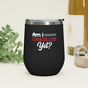 Am I Cancelled Yet? Wine Tumbler